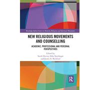 New Religious Movements and Counselling: Academic, Professional and Personal Perspectives (Routledge Inform Series on Minority Religions and Spiritual Movements)