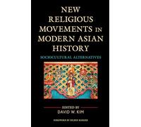 New Religious Movements in Modern Asian History: Sociocultural Alternatives (Ethnographies of Religion)