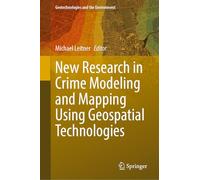 New Research in Crime Modeling and Mapping Using Geospatial Technologies: 27 (Geotechnologies and the Environment, 27)