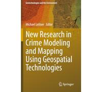 New Research in Crime Modeling and Mapping Using Geospatial Technologies (Geotechnologies and the Environment)
