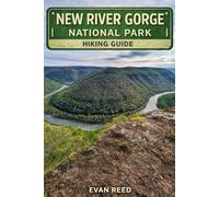 New River Gorge National Park Hiking Guide: "Gorge Rim Trails, Scenic Overlooks, Forest Paths & Day Hikes in West Virginia"