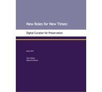 New Roles for New Times: Digital Curation for Preservation