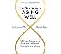 New Rules of Aging Well The A Simple Program for Immune Resilience Strength a...
