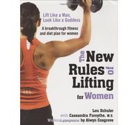 New Rules of Lifting for Women: Lift Like a Man, Look Like a Goddess