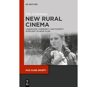 New Rural Cinema: Landscape, Community and Poverty in Recent US Indie Films (Film, Class, Society, 2)