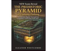 New Scans Reveal the Prehistoric Pyramid of Gunung Padang: The Indonesian Megalith That Could Push Civilization’s Timeline Back 20,000 Years (The Scan Files)