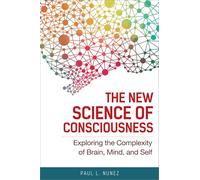 New Science of Consciousness: Exploring the Complexity of Brain, Mind, and Self