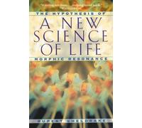 New Science of Life: The Hypothesis of Morphic Resonance