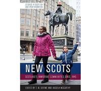 New Scots: Scotland’s Immigrant Communities since 1945 (Studies in British and Irish Migration)