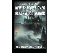 NEW SHADOWS OVER BLACKWOOD MANOR: A Gothic Tale of Love, Memory, and the Heart Beneath the Stone (BalckWood Trilogy)