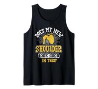 New Shoulder Look Good In This After Post Surgery Gag Gift Tank Top