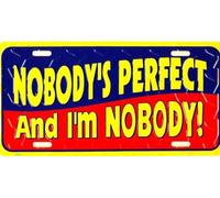 New Sign nobody's perfect & i'm nobody! comical funny vanity license plate new 6x12 inches License Plate Sign