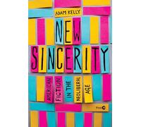 New Sincerity: American Fiction in the Neoliberal Age (Post*45)