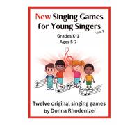 New Singing Games for Young Singers VOL. 1 - Grades K-1 (Ages 5-7): Twelve Original Singing Games by Donna Rhodenizer
