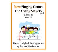New Singing Games for Young Singers VOL. 2 - Grades 2-3 (Ages 7-9): Eleven Original Singing Games by Donna Rhodenizer