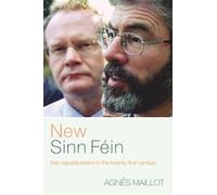New Sinn Féin: Irish Republicanism in the Twenty-First Century