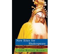 New Sites For Shakespeare: Theatre, the Audience, and Asia