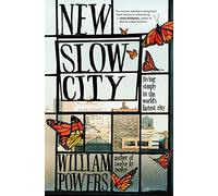 New Slow City: Living Simply in the World's Fastest City