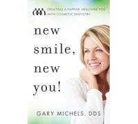 New Smile, New You!: Creating A Happier, Healthier You With Cosmetic Dentistry