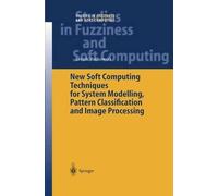 New Soft Computing Techniques for System Modeling, Pattern Classification and Image Processing