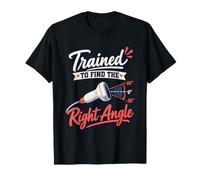 New Sonographer - Trained to Find the Right Angle T-Shirt