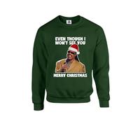 New Spirit Original Even though I won't see you merry christmas, xmas festive novelty meme icon rude joke Unisex Funny Adults Sweatshirt Jumper Forest Green