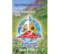 New Spiritual Technology for the Fifth-Dimensional Earth: Arcturian Teachings from the Sacred Triangle
