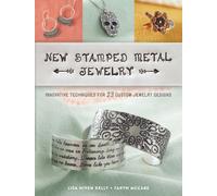 New Stamped Metal Jewelry : Innovative Techniques for 23 Custom Jewelry Designs