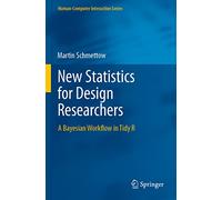 New Statistics for Design Researchers: A Bayesian Workflow in Tidy R (Human-Computer Interaction Series)