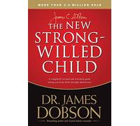 New Strong-Willed Child, The: Surviving Birth Through Adolescence