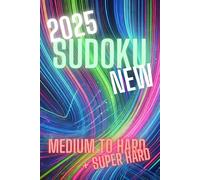 NEW Sudoku Puzzle Book for Adults 2025: Classic Number Logic Puzzles to Train Your Brain - 3 Levels of Difficulty (Medium / Hard / Super Hard)