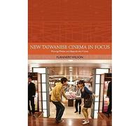 New Taiwanese Cinema in Focus: Moving Within and Beyond the Frame (Traditions in World Cinema)