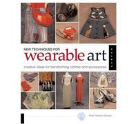 New Techniques for Wearable Art: Creative Ideas for Transforming Clothes and Accessories by Rice Freeman-Zachery (2004-09-01)