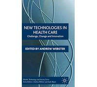New Technologies in Health Care: Challenge, Change and Innovation (Health, Technology and Society)
