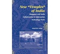 New "Temples" of India: Singapore and India Collaboration in Information Technology Parks: 21 (Social Sciences in Asia, 21)