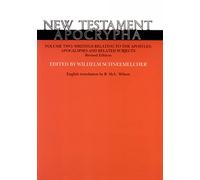 New Testament Apocrypha, Volume 2, Revised Edition: Writings Relating to the Apostles; Apocalypses and Related Subjects