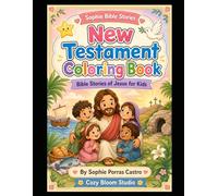 New Testament Coloring Book for Kids: Bible Stories of Jesus, Miracles, Parables, Easter and Christian Activity Pages for Children (Sophie Bible Stories)