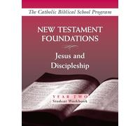 New Testament Foundations: (Year Two, Student Workbook): Jesus and Discipleship (Catholic Biblical School Program)