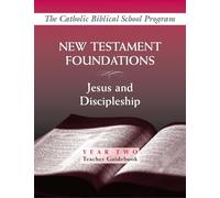 New Testament Foundations: (Year Two, Teacher Guidebook): Jesus and Discipleship (Catholic Biblical School Program)