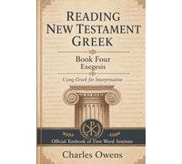 New Testament Gr ook Four: Exegesis: Using Gr or Interpretation (First Word Institute)