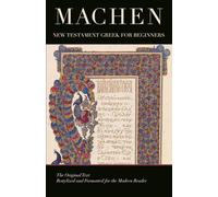 New Testament Greek for Beginners: By J. Gresham Machen; a New Re-Typed and Formatted Edition