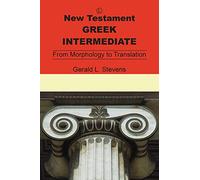 New Testament Greek Intermediate: From Morphology to Translation