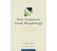 New Testament Greek Morphology : Building Fluency Through Understanding Word Groups and Patterns