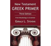 New Testament Greek Primer, Third Edition: From Morphology to Grammar