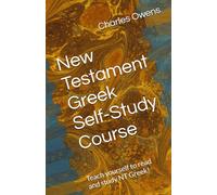New Testament Greek Self-Study Course: Teach yourself to read and study NT Greek!