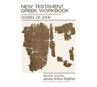 New Testament Greek Workbook: An Inductive Study of the Complete Text of the Gospel of John