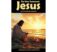 New Testament Jesus: Jesus of the Gospels and Beyond (WWES Bible & Theology Series)