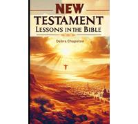 New Testament Lessons in the Bible: Sunday School Lesson Plans and/or Personal Bible Study (Lessons from the Bible)