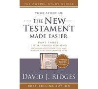 New Testament Made Easier PT 3 3rd Edition: Study Guide to First Peter Through Revelation - Also Includes "Our Savior's Life and Mission to Redeem and Give Hope"
