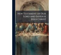 New Testament of Our Lord and Saviour Jesus Christ